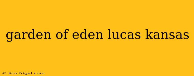 garden of eden lucas kansas