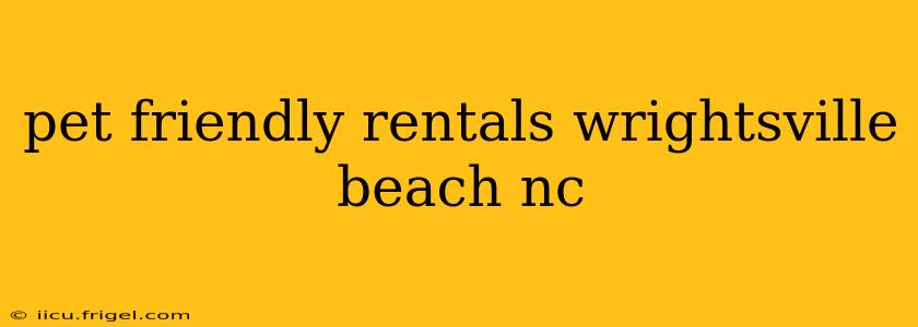pet friendly rentals wrightsville beach nc